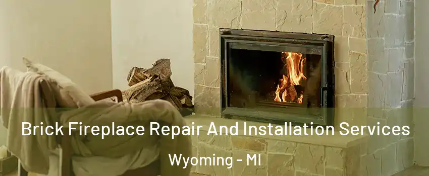  Brick Fireplace Repair And Installation Services Wyoming - MI