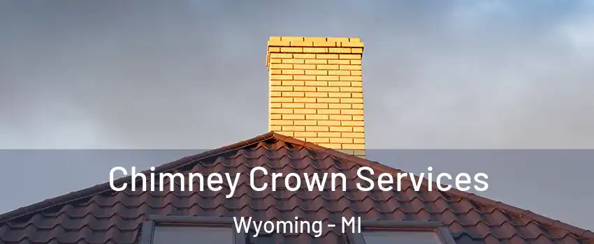 Chimney Crown Services Wyoming - MI