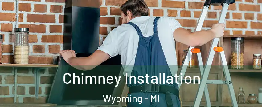  Chimney Installation Wyoming - MI