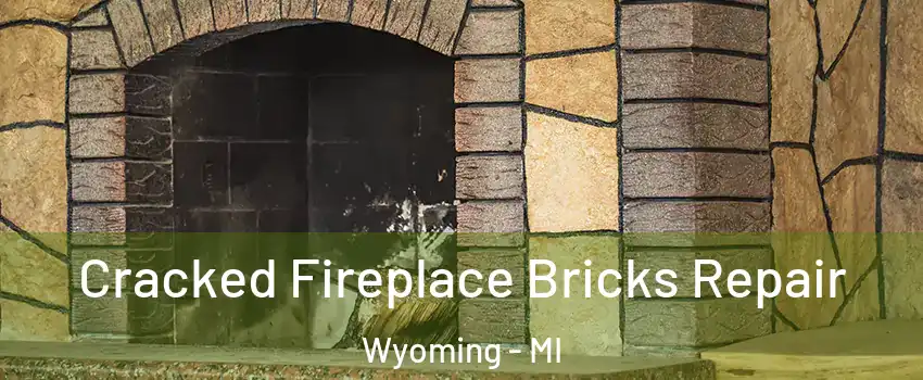  Cracked Fireplace Bricks Repair Wyoming - MI