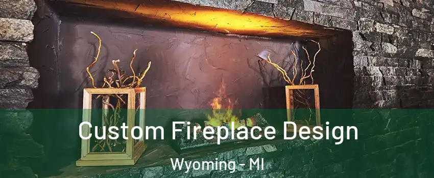  Custom Fireplace Design Wyoming - MI