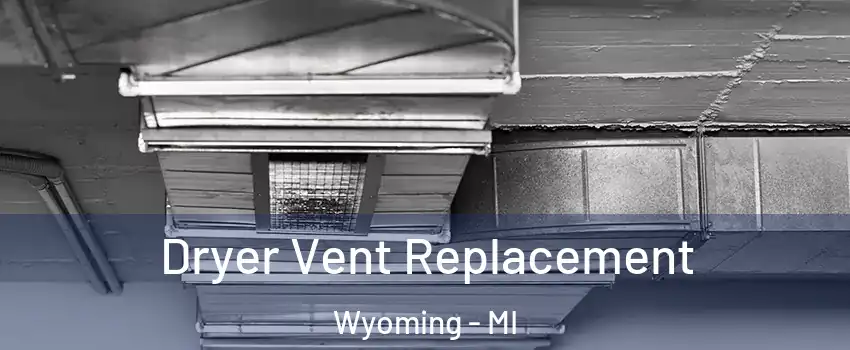  Dryer Vent Replacement Wyoming - MI
