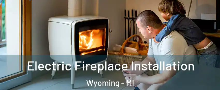 Electric Fireplace Installation Wyoming - MI