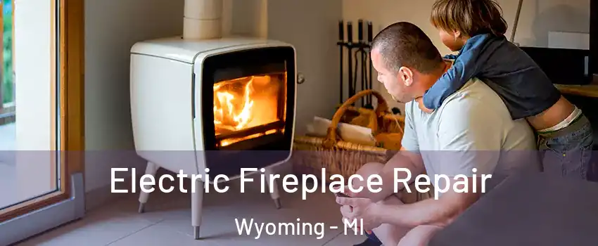  Electric Fireplace Repair Wyoming - MI