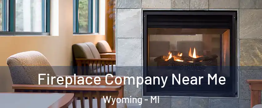  Fireplace Company Near Me Wyoming - MI