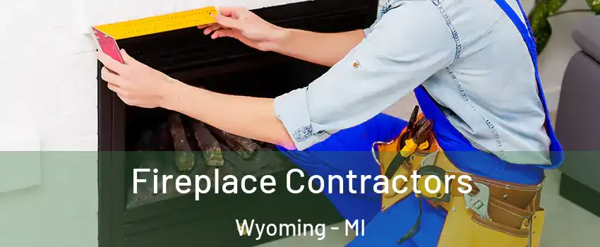  Fireplace Contractors Wyoming - MI