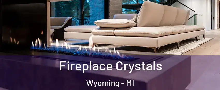  Fireplace Crystals Wyoming - MI
