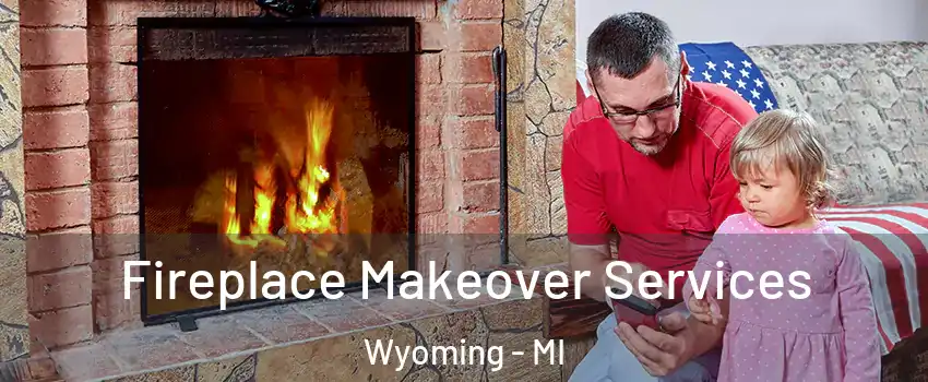  Fireplace Makeover Services Wyoming - MI