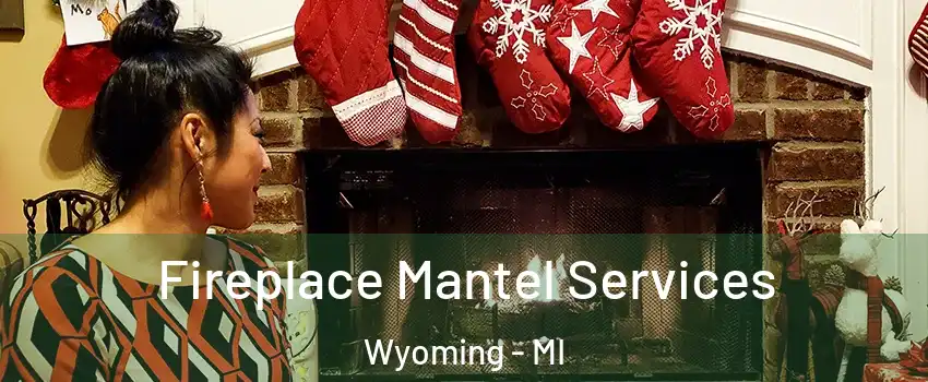  Fireplace Mantel Services Wyoming - MI