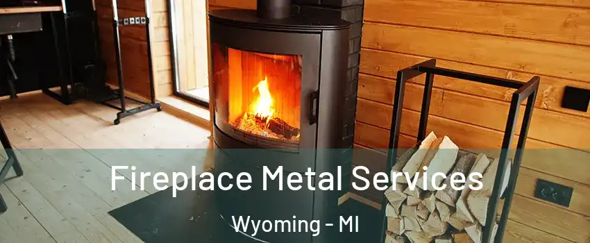 Fireplace Metal Services Wyoming - MI