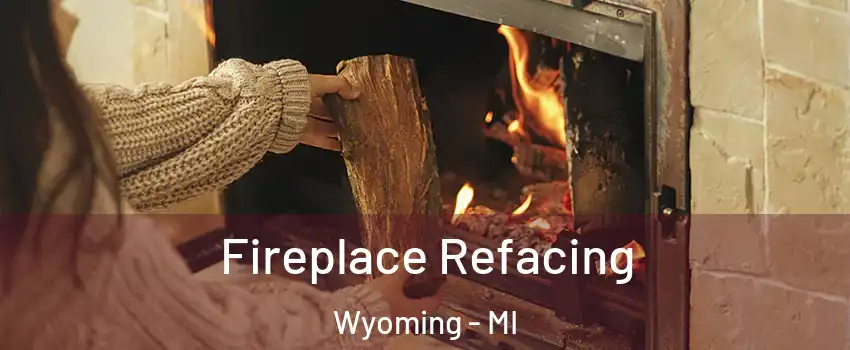 Fireplace Refacing Wyoming - MI