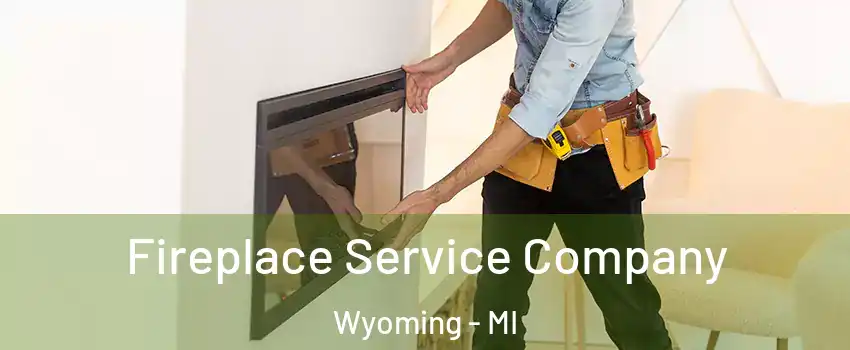 Fireplace Service Company Wyoming - MI