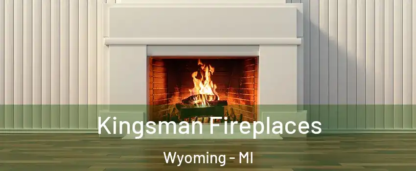  Kingsman Fireplaces Wyoming - MI