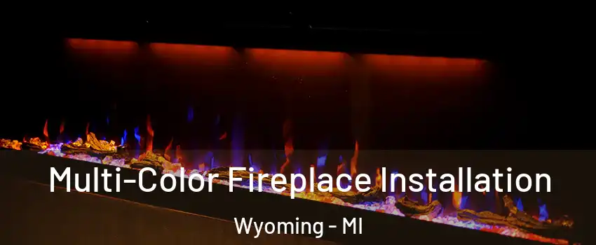  Multi-Color Fireplace Installation Wyoming - MI