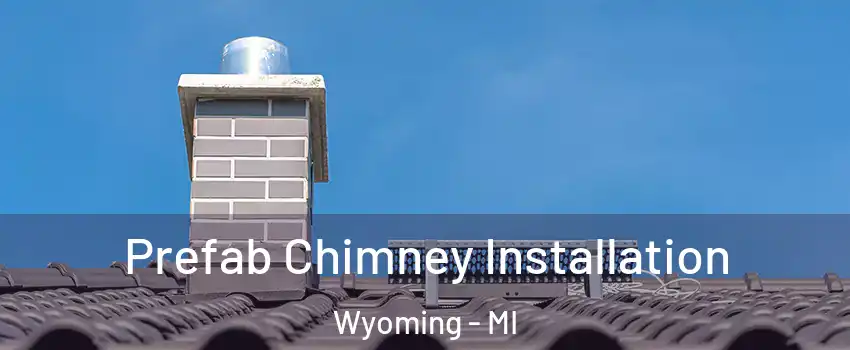  Prefab Chimney Installation Wyoming - MI