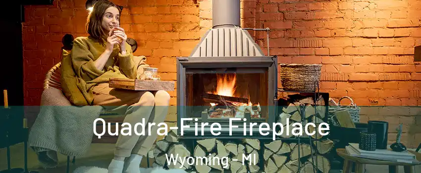  Quadra-Fire Fireplace Wyoming - MI