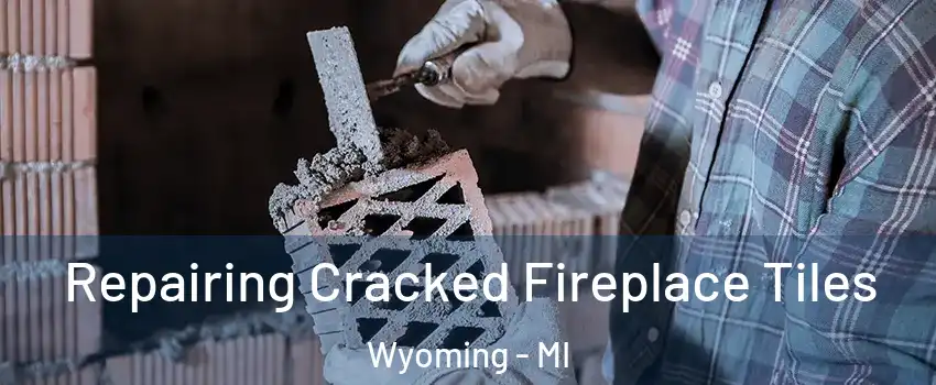  Repairing Cracked Fireplace Tiles Wyoming - MI