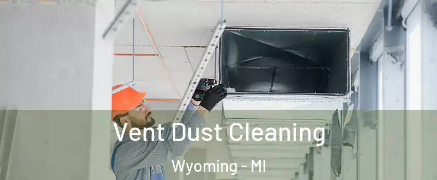  Vent Dust Cleaning Wyoming - MI